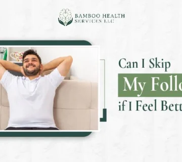 Can I Skip My Follow Up if I Feel Better