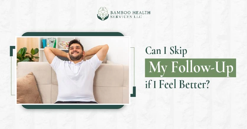 Can I Skip My Follow Up if I Feel Better