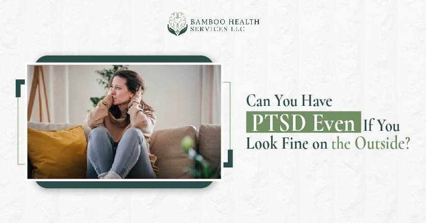 Can You Have PTSD Even If You Look Fine on the Outside